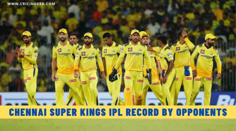 Chennai Super Kings (CSK) IPL Record by Opponents