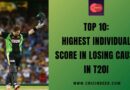 Top 10: Highest Individual Score in Losing Cause in T20I