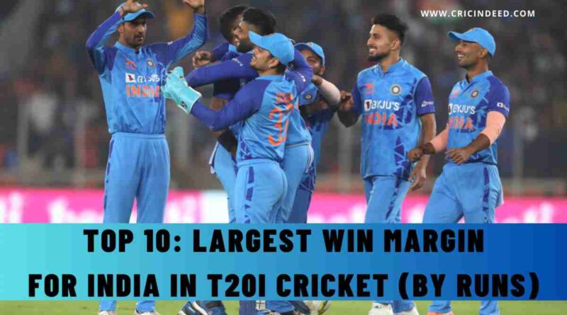 Top 10: Largest Win Margin for India in T20I Cricket (by Runs)