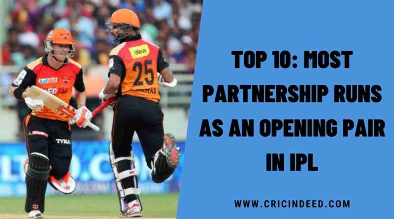 Top 10: Most Partnership Runs as an Opening Pair in IPL