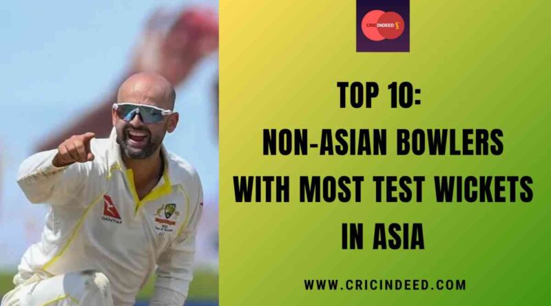 Top 10: Non-Asian Bowlers with Most Test Wickets in Asia