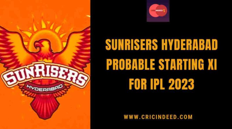 srh ipl 2023 playing xi probables